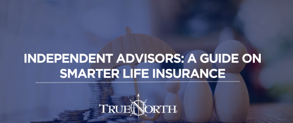 Why Working with an Independent Advisor is Essential for Life Insurance